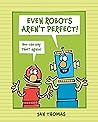 Even Robots Aren't Perfect! by Jan  Thomas