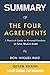 SUMMARY OF THE FOUR AGREEMENTS: A Practical Guide to Personal Freedom (A Toltec Wisdom Book) by Don Miguel Ruiz - Get The Key Ideas From The Four Agreements In Minutes