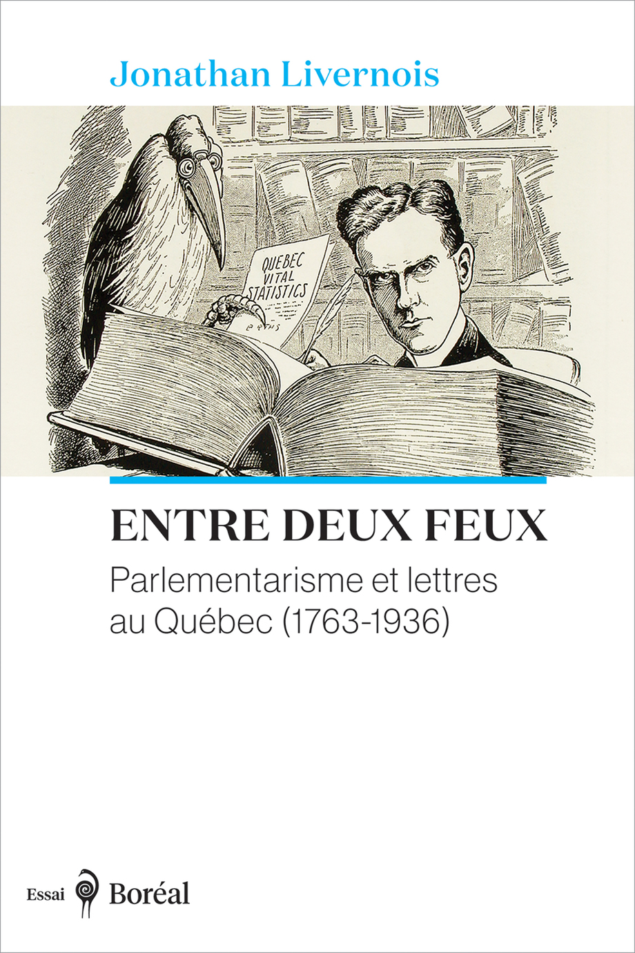 Entre deux feux : parlementarisme et lettres au Québec (1763-1936)