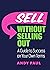 Sell without Selling Out: A Guide to Success on Your Own Terms