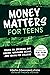 Money Matters for Teens: Ad...