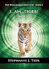 I Am Tiger!: Animal Chapter Book for Kids (The Wild Animal Kids Club 4) I Am Tiger!: Animal Chapter Book for Kids (The Wild Animal Kids Club 4)