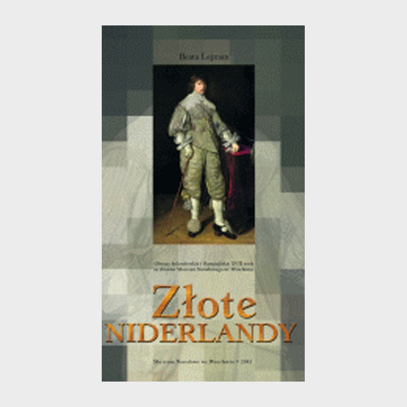 Złote Niderlandy. Obrazy holenderskie i flamandzkie XVII wieku ze zbiorów Muzeum Narodowego we Wrocławiu