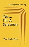 Yes.... I'm A Salesman: You Can Be, Too.