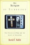 The Religion of Technology: The Divinity of Man and the Spirit of Invention Book cover for The Religion of Technology: The Divinity of Man and the Spirit of Invention