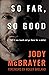 So Far, So Good by Jody McBrayer