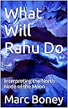 What Will Rahu Do: Interpreting the North Node of the Moon