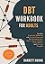 DBT Workbook for Adults: Develop Emotional Wellbeing with Practical Exercises for Managing Fear, Stress, Worry, Anxiety, Panic Attacks and Intrusive ... 12-Week Plan) (Mental Health Therapy)