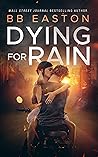Dying for Rain by B.B. Easton