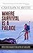 Where Survival Is A Palace:...