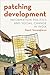 Patching Development: Information Politics and Social Change in India (Modern South Asia)