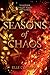 Seasons of Chaos: The High-Stakes YA Fantasy Duology Conclusion Where Immortal Lovers Battle to Save the World (Seasons of the Storm, 2)