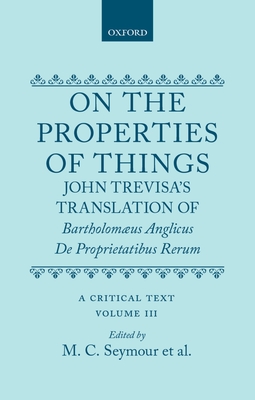 On the Properties of Things: John Trevisa's Translation of Bartholomaeus Anglicus De Proprietatibus Rerum: A Critical TextVolume III (Hardcover)