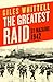The Greatest Raid by Giles Whittell