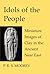 Idols of the People: Miniature Images of Clay in the Ancient Near East (Schweich Lectures on Biblical Archaeology 2001)