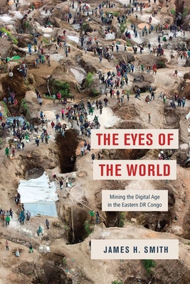 The Eyes of the World: Mining the Digital Age in the Eastern DR Congo (Hardcover)