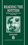 Reading the Rhythm: The Poetics of French Free Verse 1910-1930 Reading the Rhythm: The Poetics of French Free Verse 1910-1930