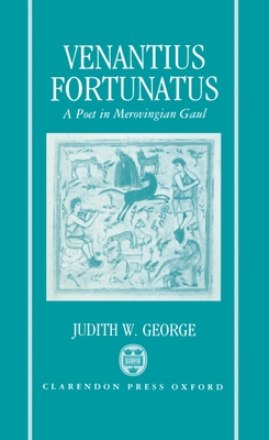 Venantius Fortunatus: A Latin Poet in Merovingian Gaul (Hardcover)