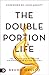 The Double Portion Life: The Elisha Anointing for Entering Your Divine Destiny