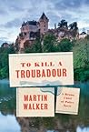 To Kill a Troubadour by Martin  Walker
