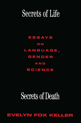 Secrets of life, secrets of death: essays on language, gender and science