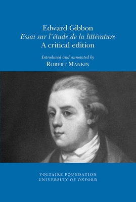 Edward Gibbon, 'Essai Sur L'etude De La Litterature': A Critical Edition (SVEC 2010:07)