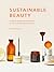 Sustainable Beauty: Practical advice and projects for an eco-conscious beauty routine (Volume 3) (Sustainable Living Series, 3)