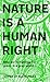 Nature Is A Human Right by Ellen  Miles