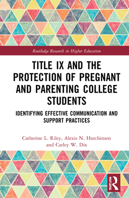 Title IX and the Protection of Pregnant and Parenting College Students (Routledge Research in Higher Education)