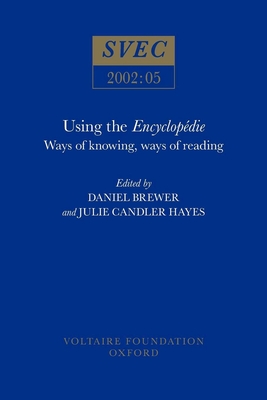 Using the Encyclopédie: Ways of Knowing, Ways of Reading (Oxford University Studies in the Enlightenment, 2002:05)