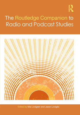The Routledge Companion to Radio and Podcast Studies (Routledge Media and Cultural Studies Companions)