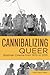 Cannibalizing Queer by João Nemi Neto