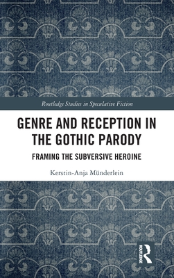 Genre and Reception in the Gothic Parody (Routledge Studies in Speculative Fiction)