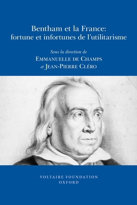 Bentham Et La France: Fortune Et Infortunes De L'utilitarisme (SVEC 2009:09)