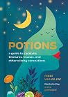 Potions: A Guide to Cocktails, Tinctures, Tisanes, and Other Witchy Concoctions Potions: A Guide to Cocktails, Tinctures, Tisanes, and Other Witchy Concoctions