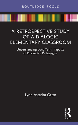 A Retrospective Study of a Dialogic Elementary Classroom (Routledge Research in Education)