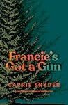 Francie's Got a Gun by Carrie Snyder