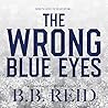 The Wrong Blue Eyes by B.B. Reid