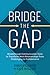 Bridge the Gap: Breakthrough Communication Tools to Transform Work Relationships From Challenging to Collaborative
