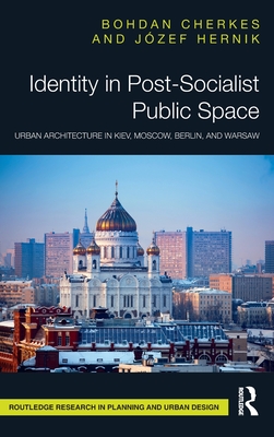 Identity in Post-Socialist Public Space (Routledge Research in Planning and Urban Design)
