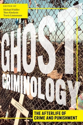 Ghost Criminology: The Afterlife of Crime and Punishment (Alternative Criminology, 29)