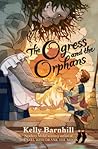 The Ogress and the Orphans by Kelly Barnhill
