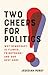 Two Cheers for Politics: Wh...