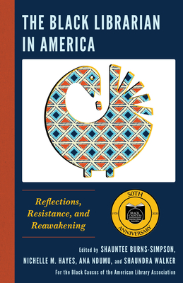The Black Librarian in America: Reflections, Resistance, and Reawakening (Kindle Edition)