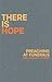 There is Hope: Preaching at...