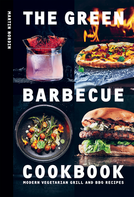 The Green Barbecue Cookbook: Modern Vegetarian Grill and BBQ Recipes (Hardcover)