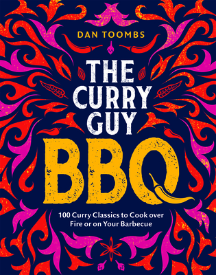 Curry Guy BBQ: 100 Curry Classics to Cook Over Fire or on your Barbecue