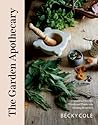 The Garden Apothecary: Transform Flowers, Weeds and Plants into Healing Remedies The Garden Apothecary: Transform Flowers, Weeds and Plants into Healing Remedies