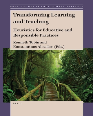 Transforming Learning and Teaching: Heuristics for Educative and Responsible Practices (Bold Visions in Educational Research, 73)