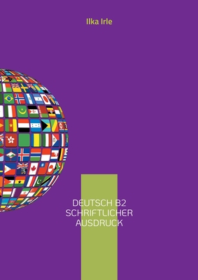 Deutsch B2 Schriftlicher Ausdruck: Deutsch als Fremdsprache: Prüfungsvorbereitung B2: Band 2 (German Edition)